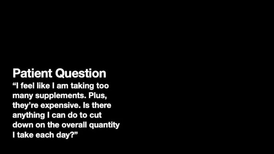 What Can I Do to Cut Down on the Quantity of Supplements I Take Each Day? Patient Question